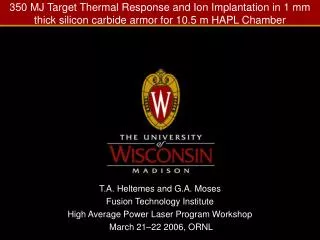 T.A. Heltemes and G.A. Moses Fusion Technology Institute High Average Power Laser Program Workshop