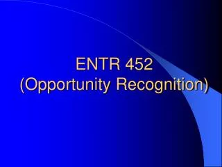 ENTR 452 (Opportunity Recognition)