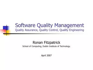 Software Quality Management Quality Assurance, Quality Control, Quality Engineering