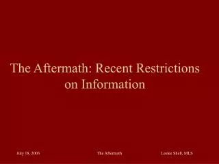 The Aftermath: Recent Restrictions on Information
