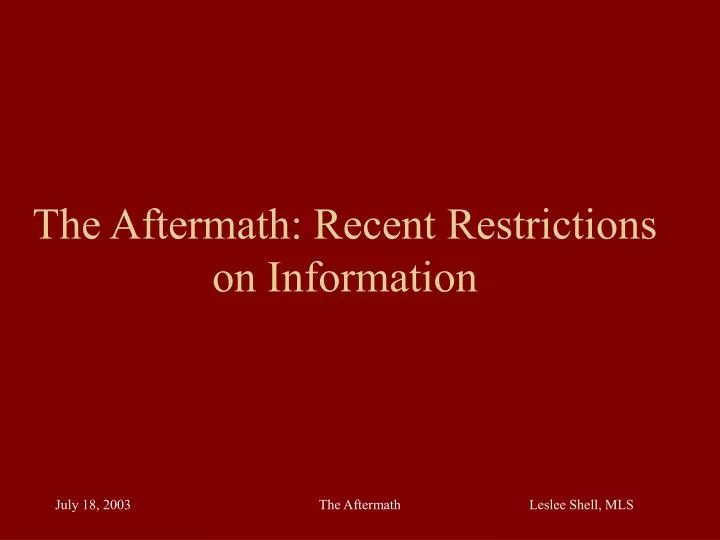 the aftermath recent restrictions on information