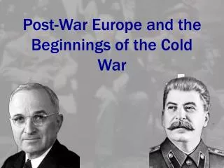 Post-War Europe and the Beginnings of the Cold War