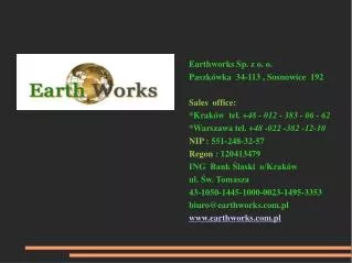 Earthworks Sp. z o. o. Paszkówka 34-1 1 3 , Sosnowice 192 Sales office: