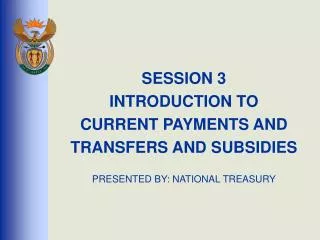 SESSION 3 INTRODUCTION TO CURRENT PAYMENTS AND TRANSFERS AND SUBSIDIES