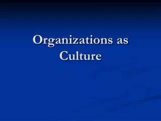 Organizations as Culture
