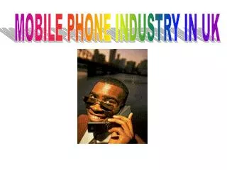 MOBILE PHONE INDUSTRY IN UK