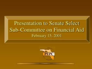Presentation to Senate Select Sub-Committee on Financial Aid February 15, 2001
