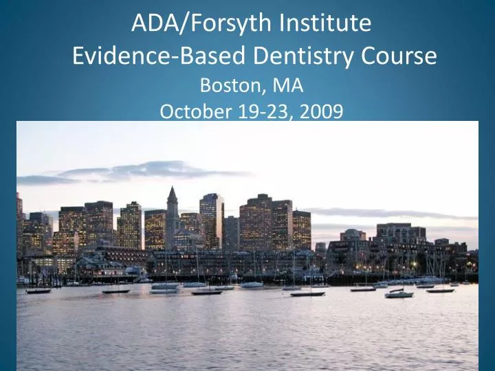 ada forsyth institute evidence based dentistry course boston ma october 19 23 2009