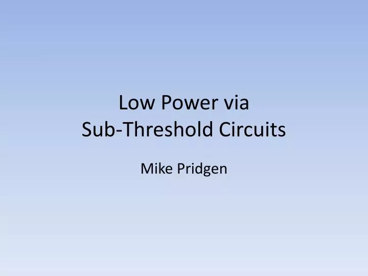 low power via sub threshold circuits