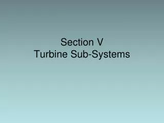 Section V Turbine Sub-Systems