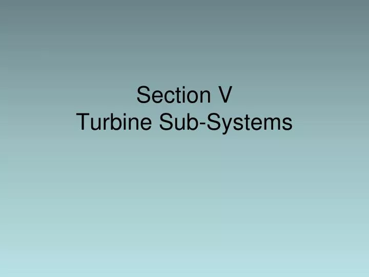 section v turbine sub systems