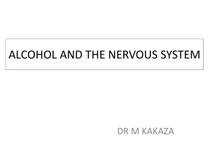 ALCOHOL AND THE NERVOUS SYSTEM