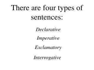 There are four types of sentences: