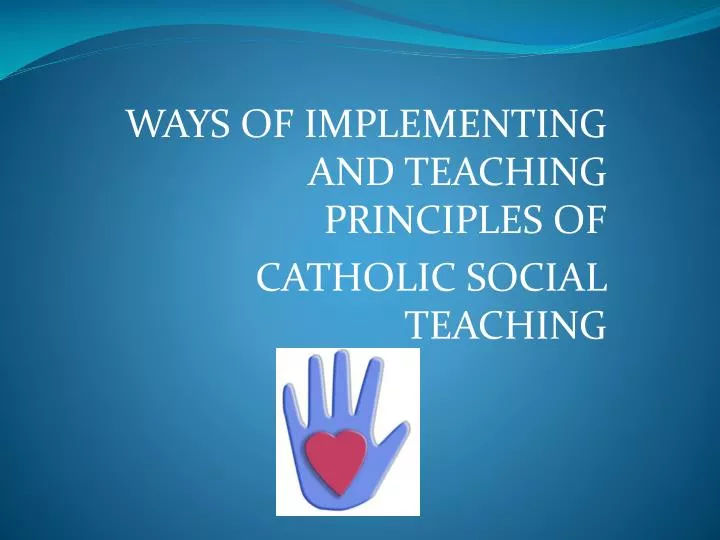 ways of implementing and teaching principles of catholic social teaching