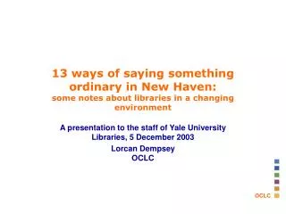 A presentation to the staff of Yale University Libraries, 5 December 2003 Lorcan Dempsey OCLC