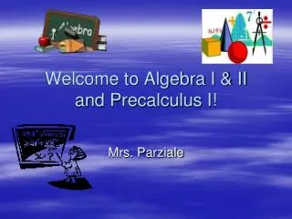 Welcome to Algebra I &amp; II and Precalculus I!
