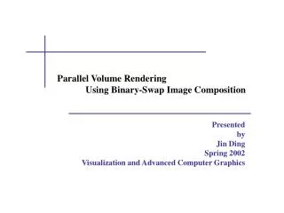 Parallel Volume Rendering 	Using Binary-Swap Image Composition