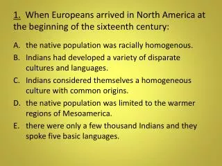 1. When Europeans arrived in North America at the beginning of the sixteenth century:
