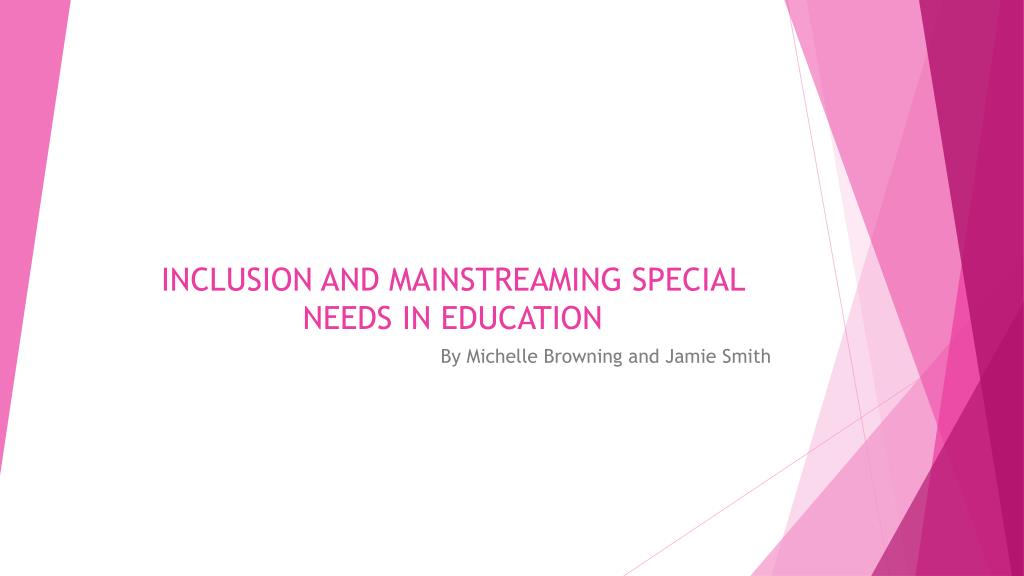 PPT - INCLUSION AND MAINSTREAMING SPECIAL NEEDS IN EDUCATION PowerPoint ...