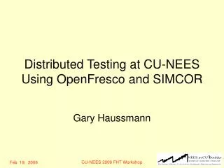 Distributed Testing at CU-NEES Using OpenFresco and SIMCOR