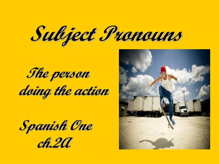 subject pronouns the person doing the action spanish one ch 2a