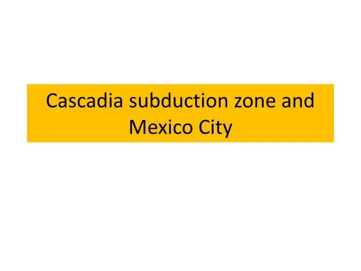 cascadia subduction zone and mexico city