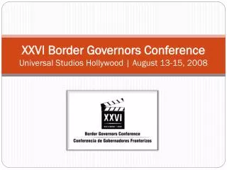 XXVI Border Governors Conference Universal Studios Hollywood | August 13-15, 2008