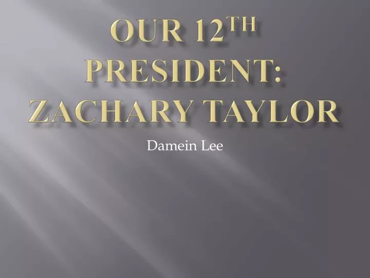 our 12 th president zachary taylor