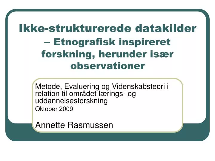 ikke strukturerede datakilder etnografisk inspireret forskning herunder is r observationer