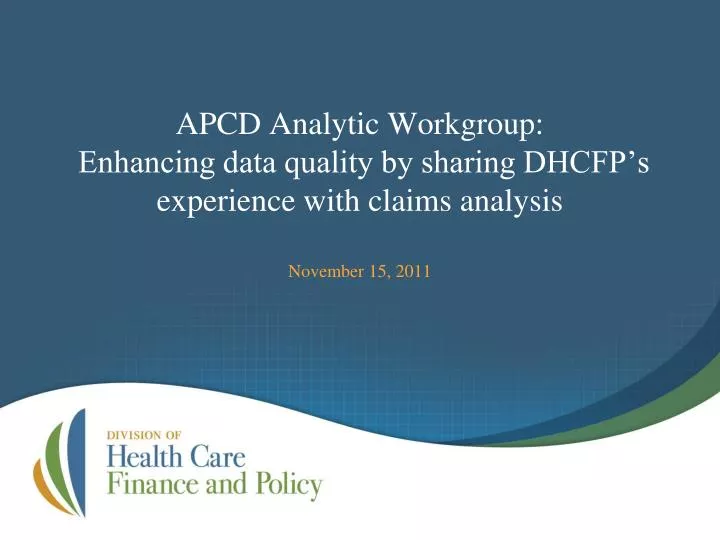 apcd analytic workgroup enhancing data quality by sharing dhcfp s experience with claims analysis