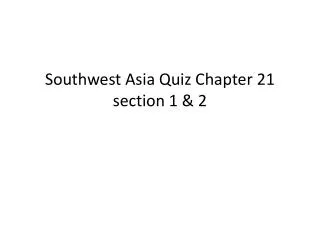 Southwest Asia Quiz Chapter 21 section 1 &amp; 2