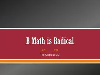 B Math is Radical