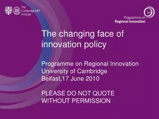 The changing face of innovation policy Programme on Regional Innovation University of Cambridge