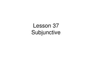 Lesson 37 Subjunctive