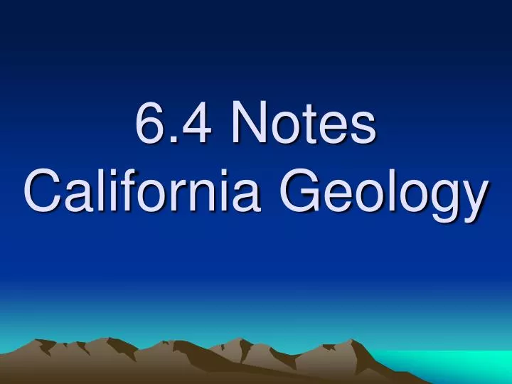 6 4 notes california geology