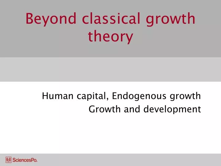 beyond classical growth theory
