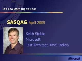 Keith Stobie Microsoft Test Architect, XWS Indigo