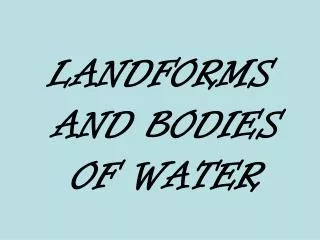 LANDFORMS AND BODIES OF WATER