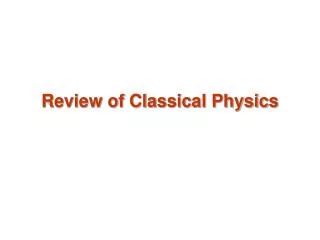 Review of Classical Physics