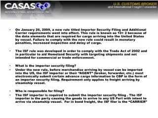 10 + 2 Importer Security Filing (ISF) Effective January 26, 2010 enforcement will begin.