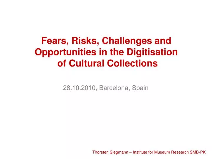 fears risks challenges and opportunities in the digitisation of cultural collections