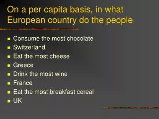 On a per capita basis, in what European country do the people