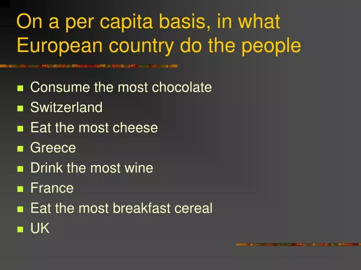 on a per capita basis in what european country do the people