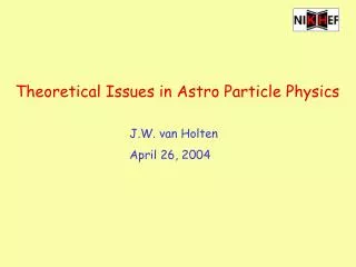 Theoretical Issues in Astro Particle Physics