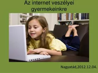 Az internet veszélyei gyermekeinkre