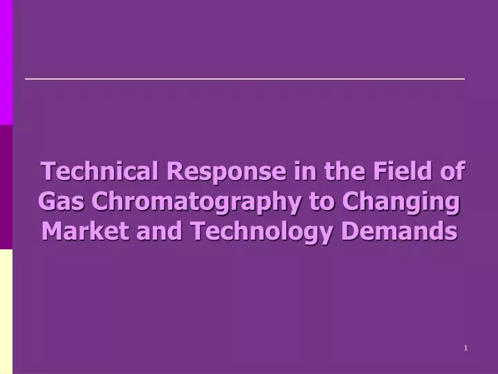 technical response in the field of gas chromatography to changing market and technology demands