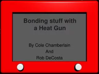 Bonding stuff with a Heat Gun
