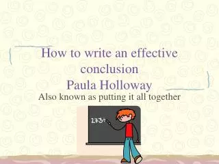 How to write an effective conclusion Paula Holloway