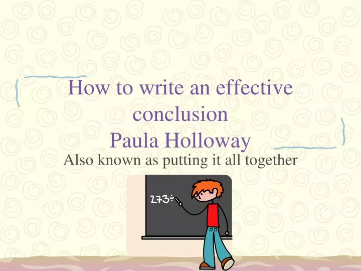 how to write an effective conclusion paula holloway