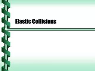 Elastic Collisions